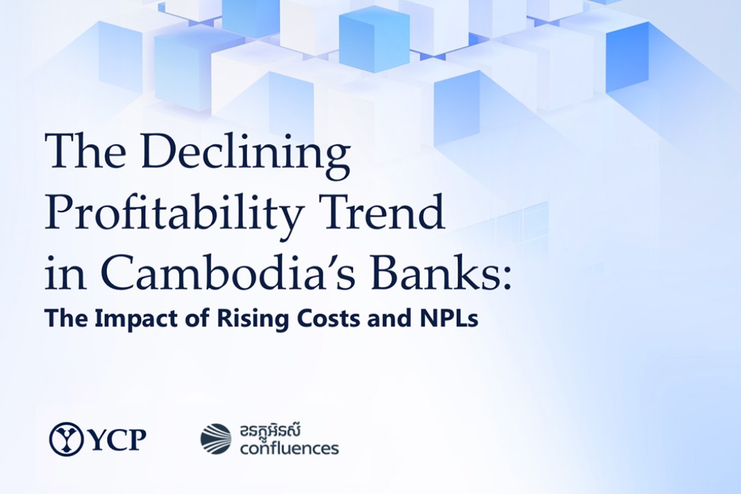 Impact Of Non-Performing Loans And Rising Costs On Cambodian Banks – Confluences & YCP White Paper